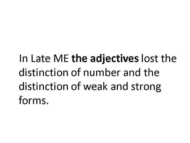 In Late ME the adjectives lost the distinction of number and the distinction of